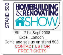 See us at Homebuilding & Renovating Show at Excel London 19th - 21st Sept 08